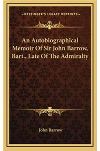 Autobiographical Memoir Of Sir John Barrow, Bart., Late Of The Admiralty