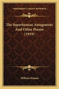 Superhuman Antagonists and Other Poems (1919) the Superhuman Antagonists and Other Poems (1919)