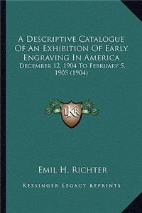 Descriptive Catalogue of an Exhibition of Early Engraving in America