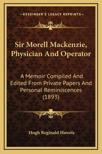 Sir Morell Mackenzie, Physician and Operator