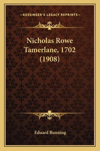 Nicholas Rowe Tamerlane, 1702 (1908)
