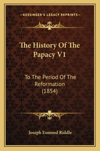The History Of The Papacy V1
