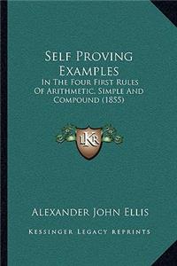 Self Proving Examples: In The Four First Rules Of Arithmetic, Simple And Compound (1855)