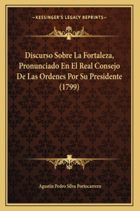 Discurso Sobre La Fortaleza, Pronunciado En El Real Consejo De Las Ordenes Por Su Presidente (1799)