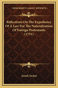 Reflections On The Expediency Of A Law For The Naturalization Of Foreign Protestants (1751)