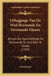 Uitlegginge Van De Wyd-Beroemde En Vermaarde Glazen