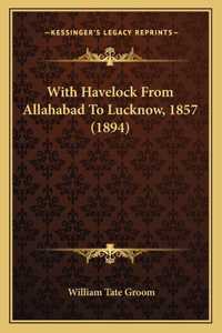 With Havelock From Allahabad To Lucknow, 1857 (1894)