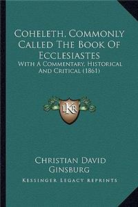 Coheleth, Commonly Called The Book Of Ecclesiastes