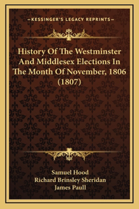 History Of The Westminster And Middlesex Elections In The Month Of November, 1806 (1807)
