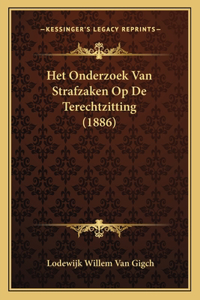 Het Onderzoek Van Strafzaken Op De Terechtzitting (1886)