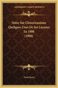 Notes Sur L'Americanisme Quelques-Unes De Ses Lacunes En 1900 (1900)