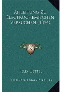 Anleitung Zu Electrochemischen Versuchen (1894)