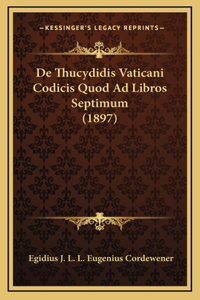De Thucydidis Vaticani Codicis Quod Ad Libros Septimum (1897)