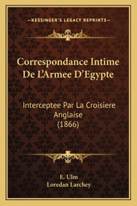 Correspondance Intime De L'Armee D'Egypte