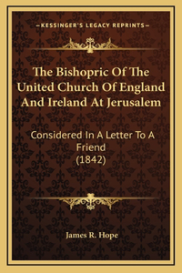The Bishopric Of The United Church Of England And Ireland At Jerusalem