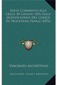 Breve Commento Alla Legge 30 Giugno 1876 Sulle Modificazioni Del Codice Di Procedura Penale (1876)