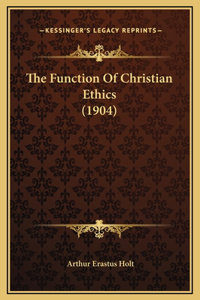 The Function Of Christian Ethics (1904)