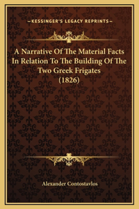 A Narrative Of The Material Facts In Relation To The Building Of The Two Greek Frigates (1826)