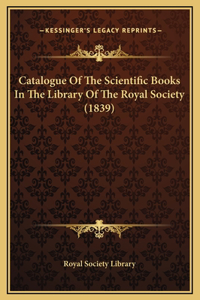 Catalogue Of The Scientific Books In The Library Of The Royal Society (1839)