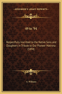 49 to '94: Respectfully Inscribed to the Native Sons and Daughters in Tribute to Our Pioneer Matrona (1894)