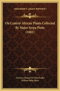 On Central-African Plants Collected By Major Serpa Pinto (1881)