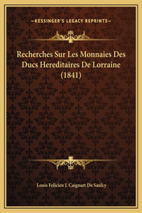 Recherches Sur Les Monnaies Des Ducs Hereditaires De Lorraine (1841)