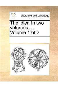The Idler. in Two Volumes. ... Volume 1 of 2