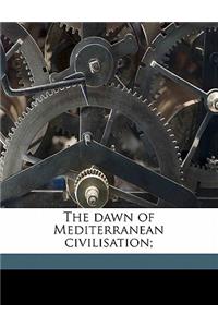 The Dawn of Mediterranean Civilisation;