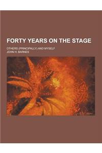 Forty Years on the Stage; Others (Principally) and Myself