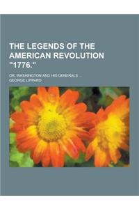 The Legends of the American Revolution 1776.; Or, Washington and His Generals ...
