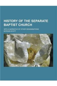 History of the Separate Baptist Church; With a Narrative of Other Denominations