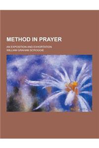 Method in Prayer; An Exposition and Exhortation