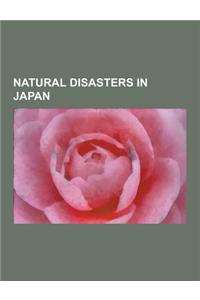 Natural Disasters in Japan: Earthquakes in Japan, Floods in Japan, Natural Disaster Deaths in Japan, Tornadoes in Japan, Tsunamis in Japan, Typhoo