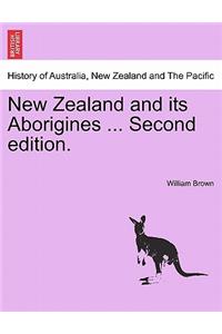 New Zealand and Its Aborigines ... Second Edition.