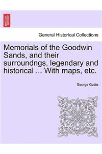 Memorials of the Goodwin Sands, and Their Surroundngs, Legendary and Historical ... with Maps, Etc.