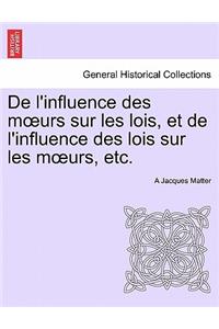 de L'Influence Des M Urs Sur Les Lois, Et de L'Influence Des Lois Sur Les M Urs, Etc.