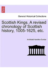 Scottish Kings. a Revised Chronology of Scottish History, 1005-1625, Etc.