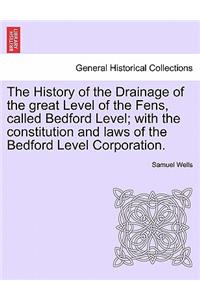 The History of the Drainage of the great Level of the Fens, called Bedford Level; with the constitution and laws of the Bedford Level Corporation. Vol. I