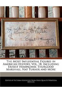 An Unauthorized Guide to the Most Influential Figures in American History, Vol. 18, Including Ernest Hemingway, Thurgood Marshall, Nat Turner and More
