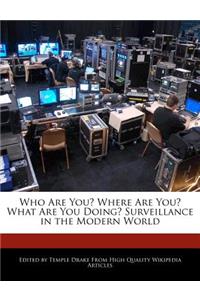Who Are You? Where Are You? What Are You Doing? Surveillance in the Modern World