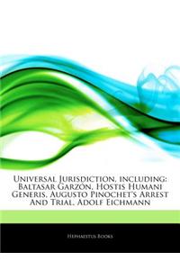 Articles on Universal Jurisdiction, Including: Baltasar Garzon, Hostis Humani Generis, Augusto Pinochet's Arrest and Trial, Adolf Eichmann