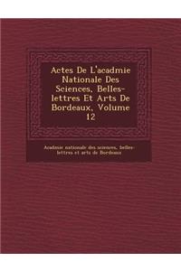 Actes De L'acad�mie Nationale Des Sciences, Belles-lettres Et Arts De Bordeaux, Volume 12