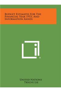Budget Estimates for the Financial Year 1953, and Information Annex