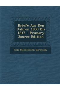 Briefe Aus Den Jahren 1830 Bis 1847 - Primary Source Edition