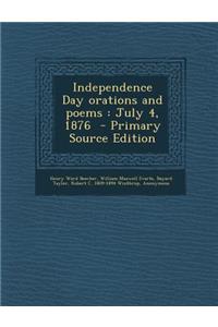 Independence Day Orations and Poems: July 4, 1876