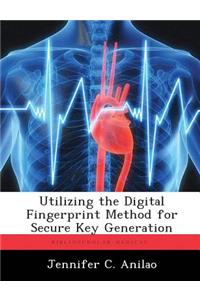 Utilizing the Digital Fingerprint Method for Secure Key Generation