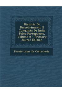 Historia Do Descobrimento E Conquista Da India Pelos Portugueses, Volume 8