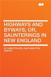Highways and Byways; Or, Saunterings in New England
