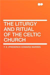 The Liturgy and Ritual of the Celtic Church