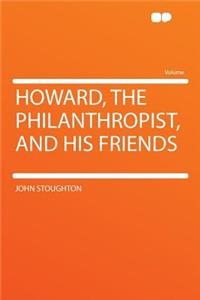 Howard, the Philanthropist, and His Friends